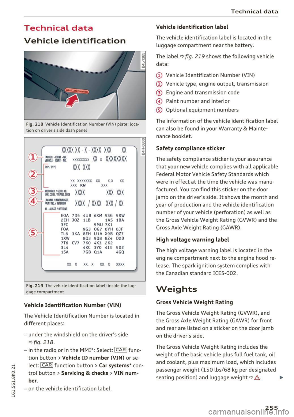 AUDI A4 2016 Owners Manual .... N
0
"" CX)
.... I.Cl U"I
.... I.Cl ....
Technical data
Vehicle identification
F ig . 2 18 Vehi cle Ident if icatio n Number (VlN) plate : loca·
t ion on dr iver s side dash pane l AUDI A4 2016 Owners Manual .... N
0
"" CX)
.... I.Cl U"I
.... I.Cl ....
Technical data
Vehicle identification
F ig . 2 18 Vehi cle Ident if icatio n Number (VlN) plate : loca·
t ion on dr iver s side dash pane l