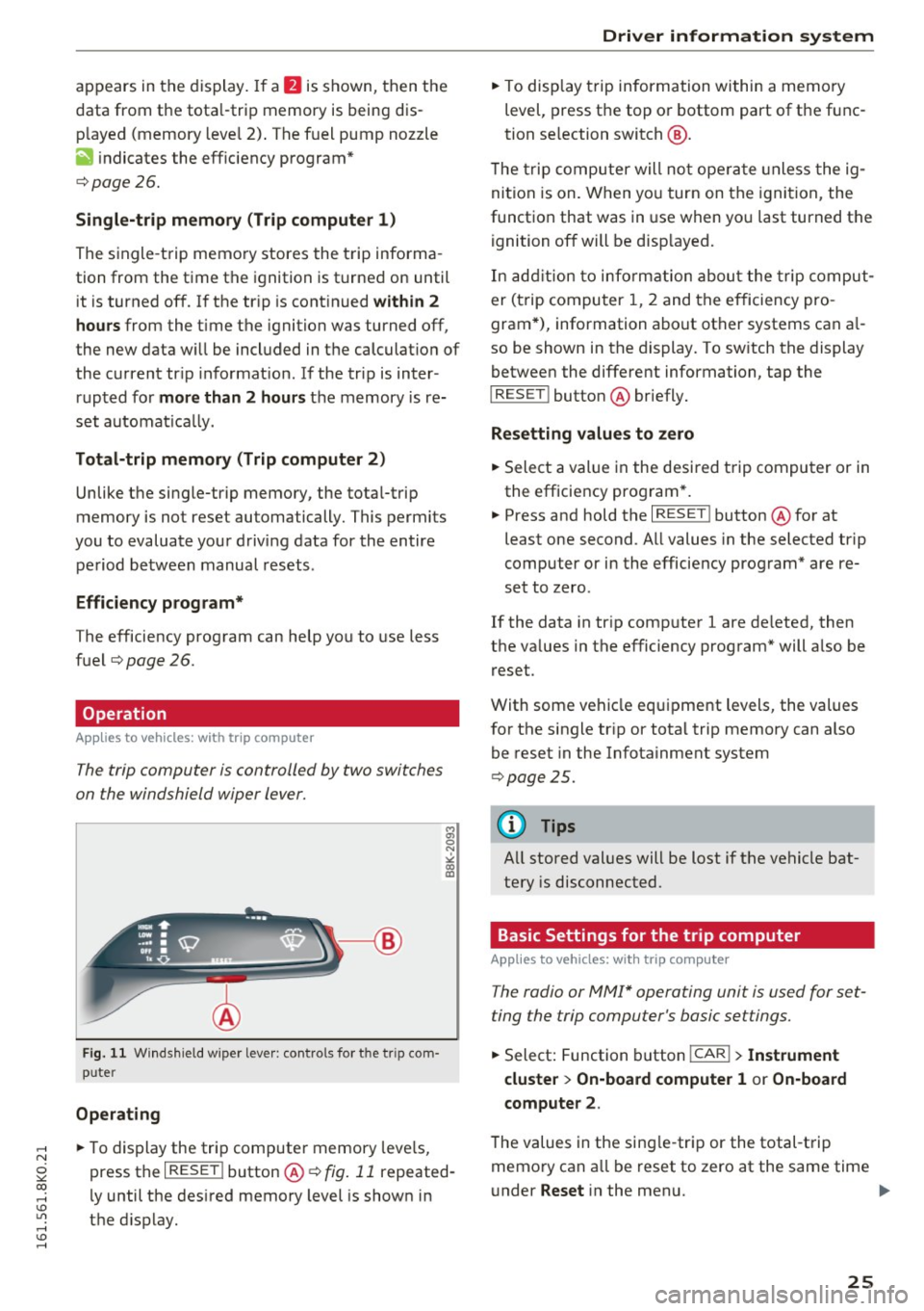 AUDI A4 2016 Owners Manual ..... N
0 ::..:: co ..... <J:) Lil
..... <J:) .....
appears in the display. If a fJ is shown, then the
data from the tota l-trip memory is being dis
p layed (memory level 2). The fue AUDI A4 2016 Owners Manual ..... N
0 ::..:: co ..... <J:) Lil
..... <J:) .....
appears in the display. If a fJ is shown, then the
data from the tota l-trip memory is being dis
p layed (memory level 2). The fue