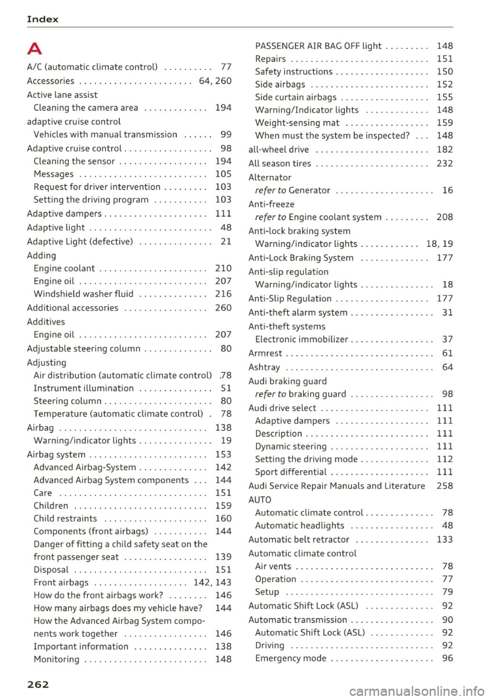 AUDI A4 2016  Owners Manual Index 
A 
A/C  (automatic  climate  control)  . . . .  . .  . . . .  77 
Accessories  . .  . .  . .  . .  .  . . . .  . . . .  . .  . . .  . 64,  260 
Active  lane assist 
Cleaning  the  camera  area 