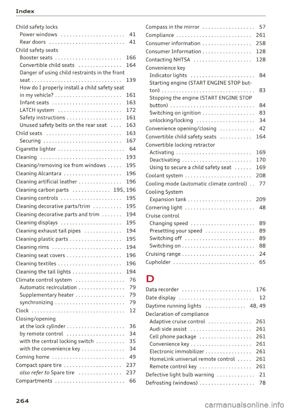 AUDI A4 2016 Workshop Manual Index
Child safety locks Power windows . . . . . . . . . . . . . . . . . . . . . .
41
Rear doors . . . . . . . . . . . . . . . . . . . . . . . . . . 41
Ch ild safety seats
Boo AUDI A4 2016 Workshop Manual Index
Child safety locks Power windows . . . . . . . . . . . . . . . . . . . . . .
41
Rear doors . . . . . . . . . . . . . . . . . . . . . . . . . . 41
Ch ild safety seats
Boo