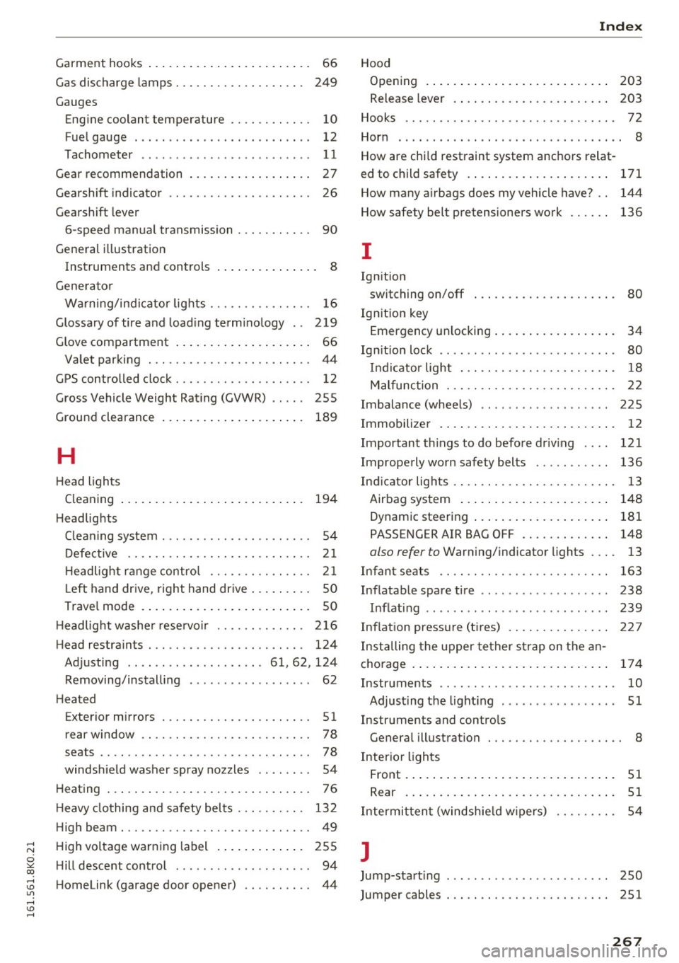 AUDI S4 2016 Owners Manual ..... N
0 ::..:: co ..... <J:) Lil
..... <J:) .....
Index
Garment hooks . . . . . . . . . . . . . . . . . . . . . . . . 66 Hood
Gas discharge lamps . . . . . . . . . . . . . AUDI S4 2016 Owners Manual ..... N
0 ::..:: co ..... <J:) Lil
..... <J:) .....
Index
Garment hooks . . . . . . . . . . . . . . . . . . . . . . . . 66 Hood
Gas discharge lamps . . . . . . . . . . . . .