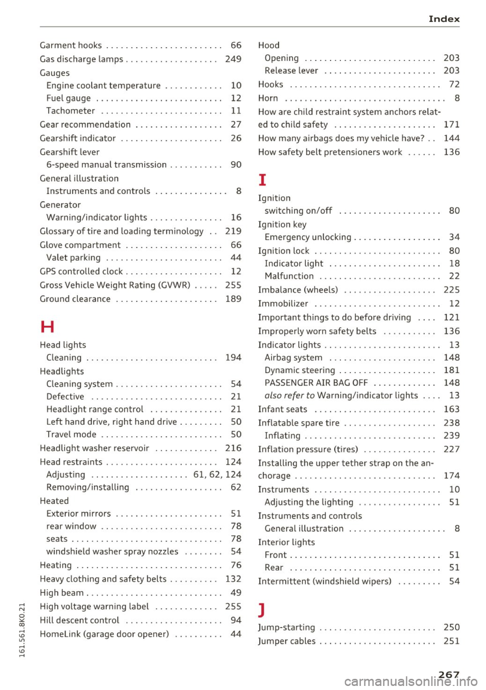 AUDI S4 2016  Owners Manual ..... N 
0 ::..:: co ..... <J:) Lil 
..... <J:) ..... 
Index 
Garment  hooks . . . . .  . .  .  . .  .  . . .  . .  . .  . .  . .  . .  66  Hood 
Gas  discharge  lamps . . .  .  . .  . .  . .  . .  . 