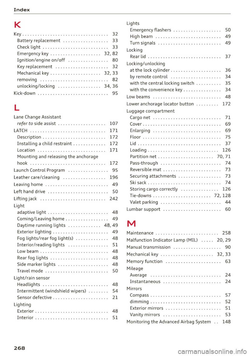 AUDI A4 2016 Workshop Manual Index
K
Key........... .................. ..... 32
Battery replacement . . . . . . . . . . . . . . . . . . 33
Check light . . . . . . . . . . . . . . . . . . . . . . . . . . 33
AUDI A4 2016 Workshop Manual Index
K
Key........... .................. ..... 32
Battery replacement . . . . . . . . . . . . . . . . . . 33
Check light . . . . . . . . . . . . . . . . . . . . . . . . . . 33