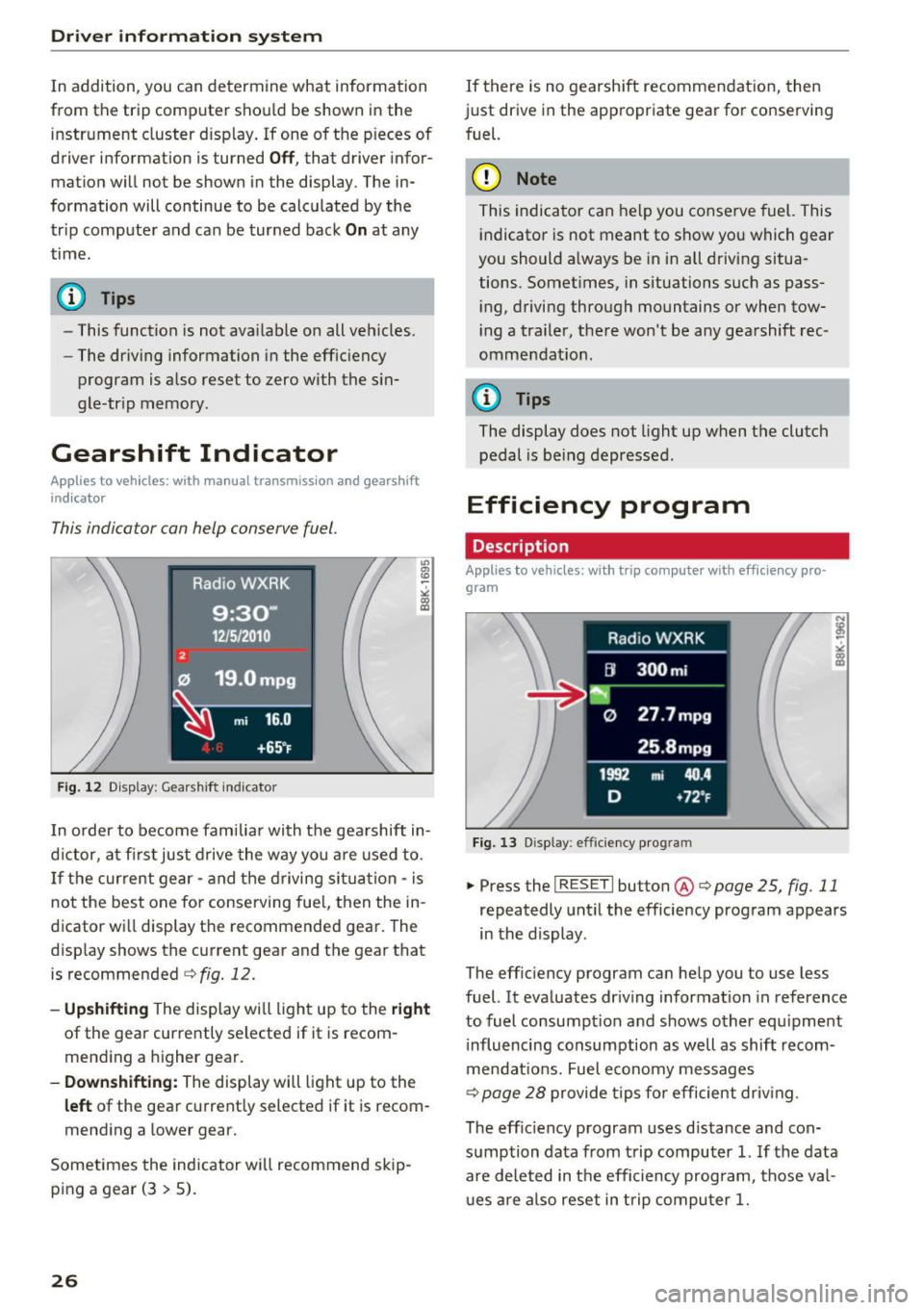 AUDI S4 2016 Owners Manual Driver  information  system 
In addition,  you  can determine  what  information 
from  the  trip  computer  should  be  shown  in the  instrument  cluster  disp lay . If  one  of  the  pieces  of 
dr