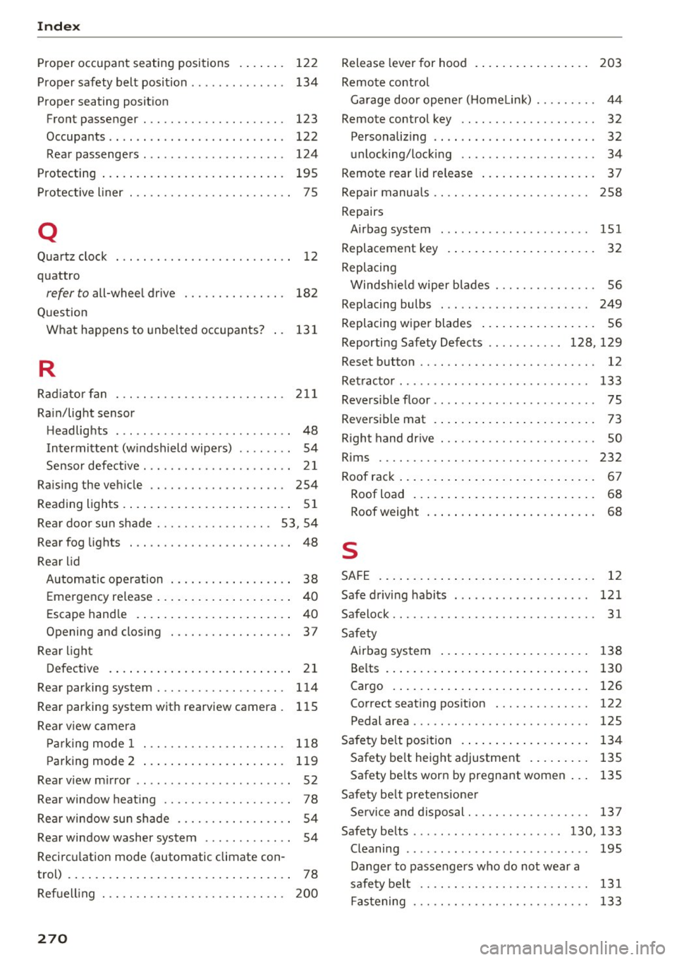 AUDI A4 2016 Owners Manual Index
Proper occupant seating positions . . . . . . . 122
Proper safety belt posi tion . . . . . . . . . . . . . . 134
Proper seating posit ion
Front passenger . . . . . AUDI A4 2016 Owners Manual Index
Proper occupant seating positions . . . . . . . 122
Proper safety belt posi tion . . . . . . . . . . . . . . 134
Proper seating posit ion
Front passenger . . . . .