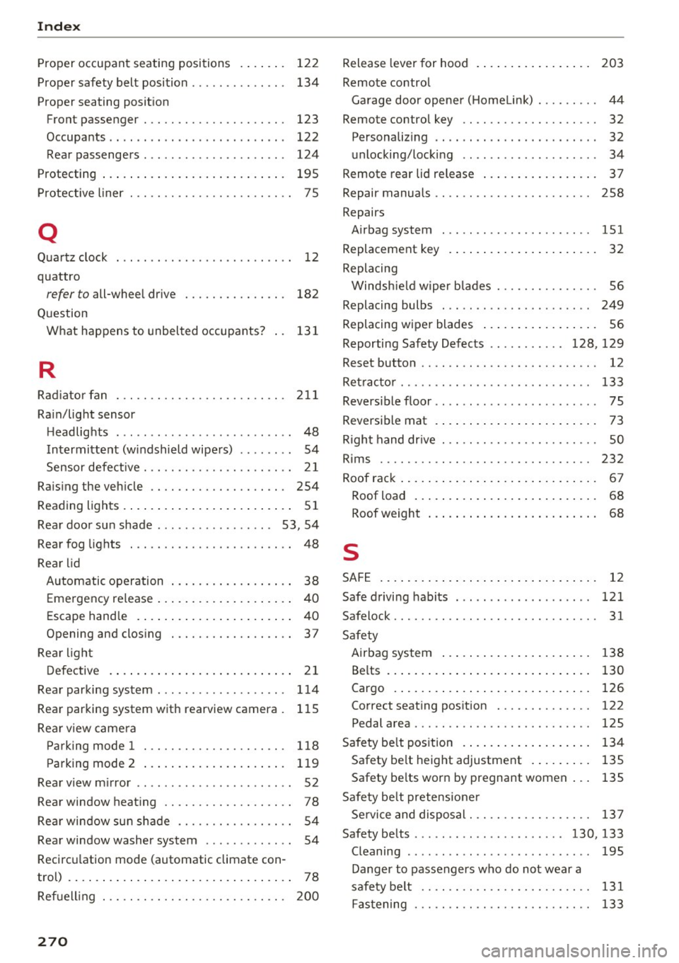 AUDI A4 2016  Owners Manual Index 
Proper  occupant  seating  positions  . . . .  . .  .  122 
Proper  safety  belt  posi tion  .  . .  . . .  .  . .  .  . . .  .  134 
Proper  seating  posit ion 
Front  passenger  .  .  . .  . 