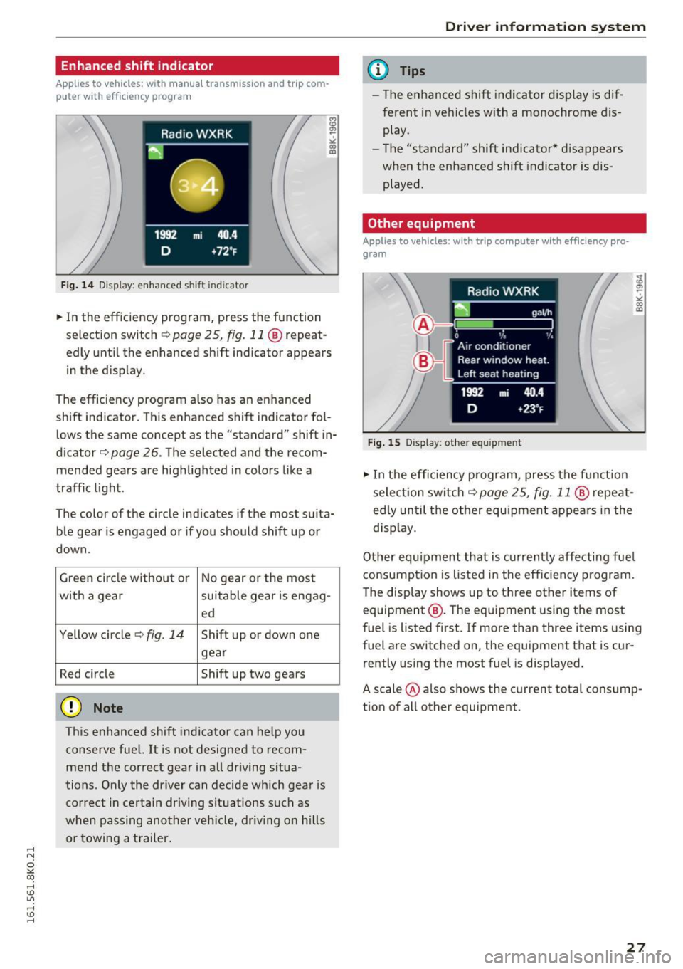 AUDI A4 2016 Owners Manual ,....,
N
0
"" CX) ,....,
I.Cl U"I ,....,
I.Cl ,....,
Enhanced shift indicator
Applies to vehicles: with manual transmiss ion and tr ip com
p uter with eff iciency program
F ig. 14 D AUDI A4 2016 Owners Manual ,....,
N
0
"" CX) ,....,
I.Cl U"I ,....,
I.Cl ,....,
Enhanced shift indicator
Applies to vehicles: with manual transmiss ion and tr ip com
p uter with eff iciency program
F ig. 14 D