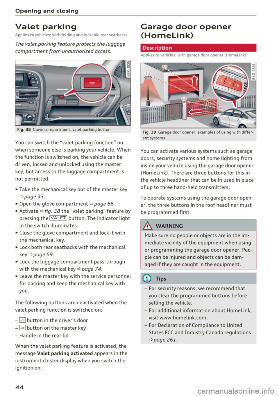 AUDI A4 2016 Service Manual Opening and clo sin g
Valet parking
Applies to vehicles: with folding and lockable rear seatbacks
The valet parking feature protects the luggage
comportment from unauthorized acces AUDI A4 2016 Service Manual Opening and clo sin g
Valet parking
Applies to vehicles: with folding and lockable rear seatbacks
The valet parking feature protects the luggage
comportment from unauthorized acces