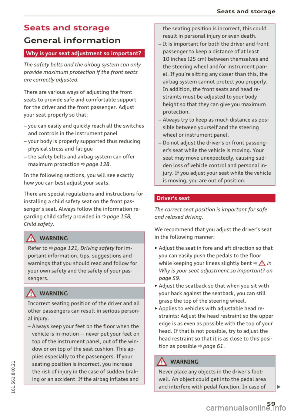 AUDI A4 2016 Repair Manual ..... N
0 :,,:: co ..... <J:) Lil
..... <J:) .....
Seats and storage
General information
Why is your seat adjustment so important?
The safety belts and the airbag system can only
prov AUDI A4 2016 Repair Manual ..... N
0 :,,:: co ..... <J:) Lil
..... <J:) .....
Seats and storage
General information
Why is your seat adjustment so important?
The safety belts and the airbag system can only
prov