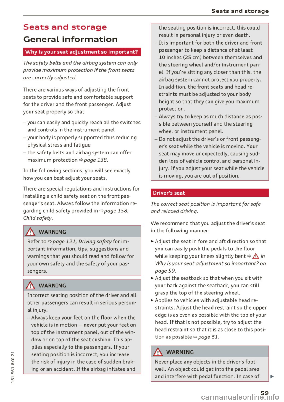 AUDI A4 2016  Owners Manual ..... N 
0 :,,:: co ..... <J:) Lil 
..... <J:) ..... 
Seats  and  storage 
General  information 
Why  is your  seat  adjustment  so important? 
The safety  belts  and the airbag system  can only 
prov