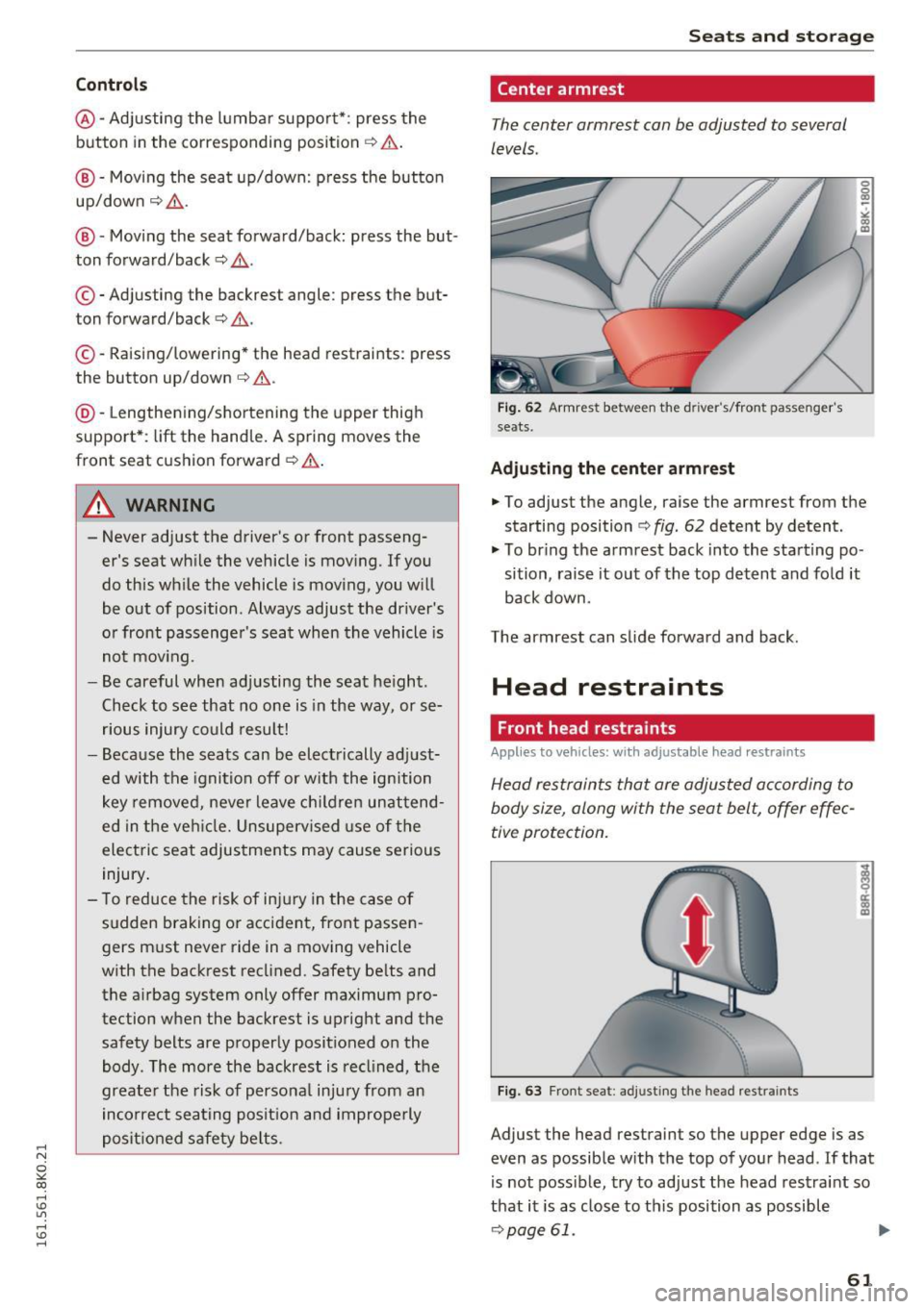 AUDI A4 2016  Owners Manual ...... N 
0 
"" CX) 
...... I.Cl U"I 
...... I.Cl ...... 
Controls 
@-Adjusting  the  lumbar  support*:  press  the 
button  in the  corresponding  position¢.&. . 
@ -Moving the  seat  up/down:  pre