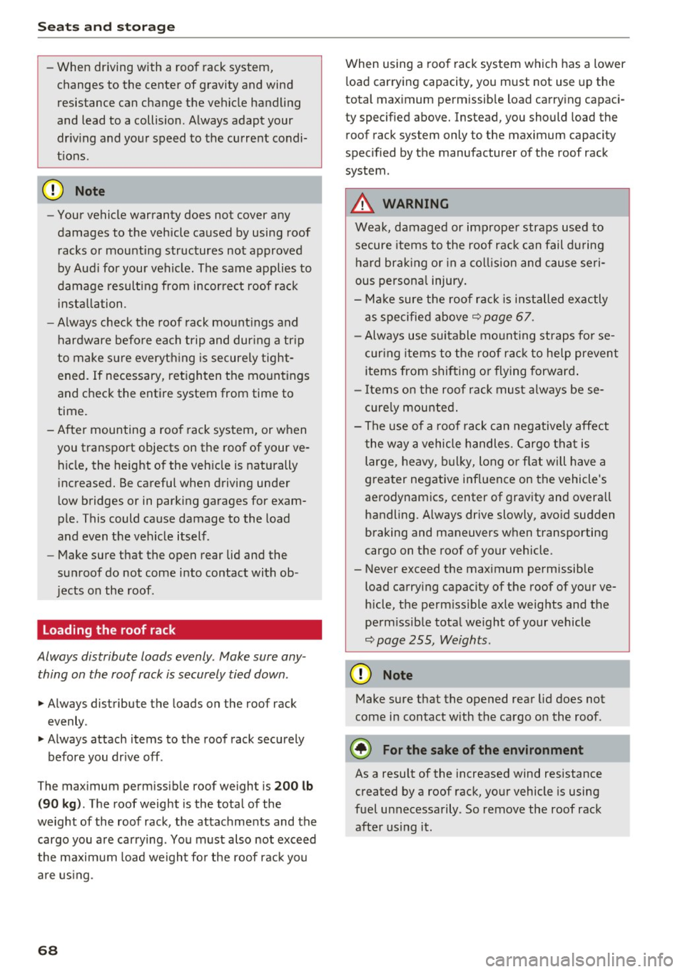 AUDI A4 2016 Repair Manual Seat s and sto rage
-When driving with a roo f rack system,
changes to the center of gravity and wind
resistance can change the vehicle handling
and lead to a collision . A lw AUDI A4 2016 Repair Manual Seat s and sto rage
-When driving with a roo f rack system,
changes to the center of gravity and wind
resistance can change the vehicle handling
and lead to a collision . A lw