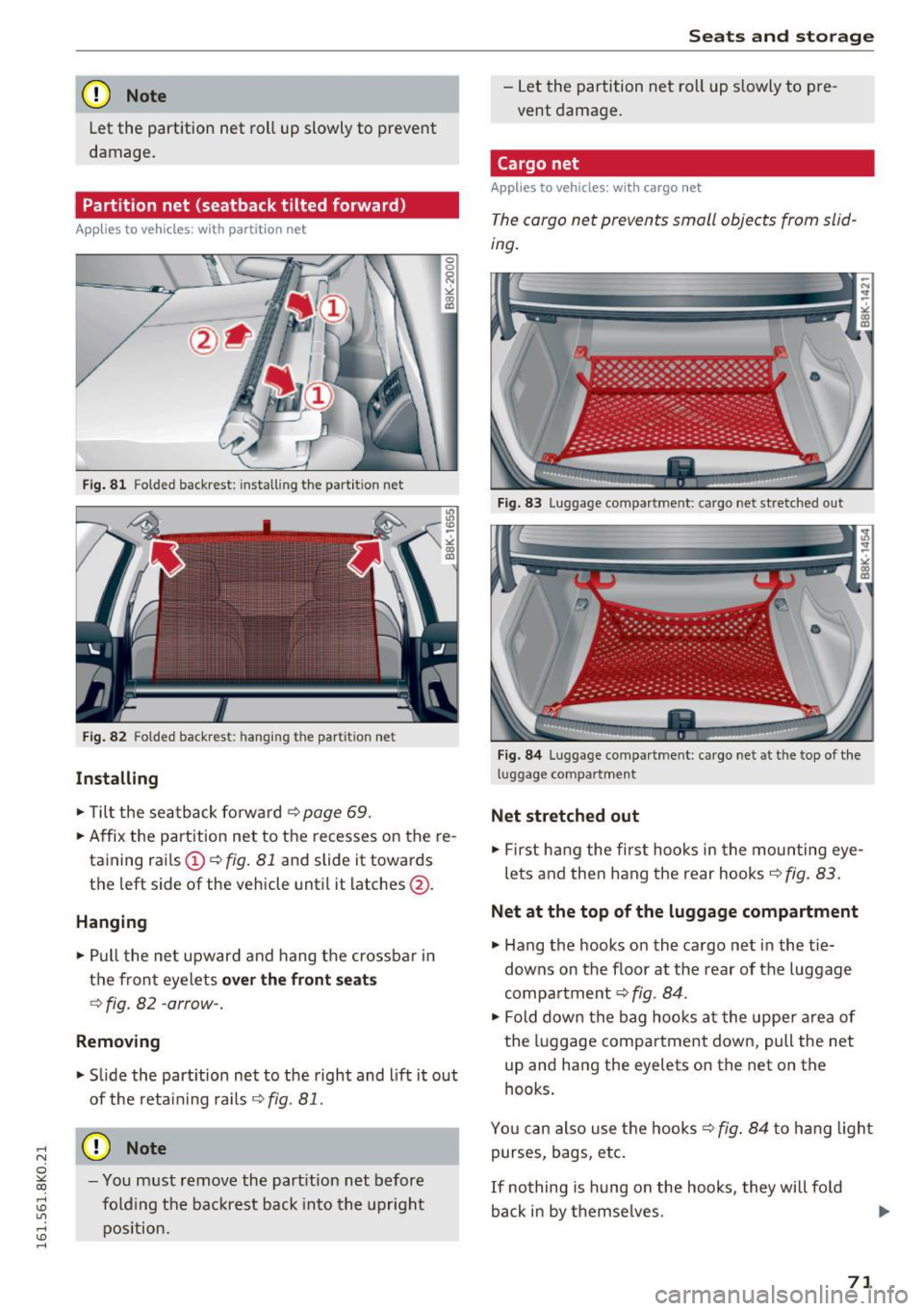 AUDI A4 2016 Manual PDF ,....,
N
0
"" CX) ,....,
I.Cl U"I ,....,
I.Cl ,....,
(D Note
Let the partition net roll up slowly to prevent
damage.
Partition net {seatback tilted forward )
Applies to vehicles AUDI A4 2016 Manual PDF ,....,
N
0
"" CX) ,....,
I.Cl U"I ,....,
I.Cl ,....,
(D Note
Let the partition net roll up slowly to prevent
damage.
Partition net {seatback tilted forward )
Applies to vehicles