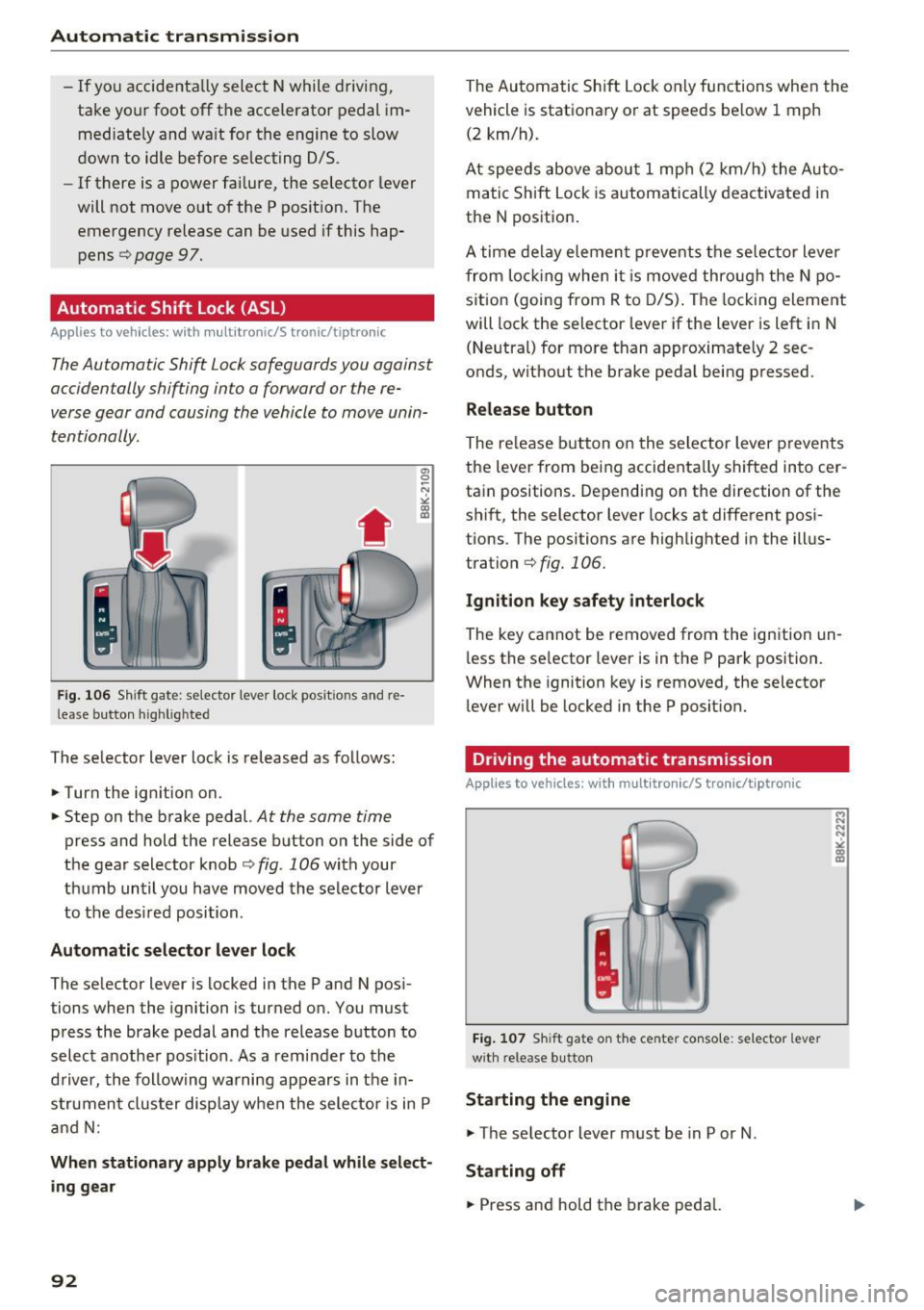 AUDI A4 2016 Owners Guide Automatic transmission
-If you accidenta lly select N while driving,
take your foot off the accelerator pedal im
mediately and wa it for the engine to slow
down to idle befor AUDI A4 2016 Owners Guide Automatic transmission
-If you accidenta lly select N while driving,
take your foot off the accelerator pedal im
mediately and wa it for the engine to slow
down to idle befor