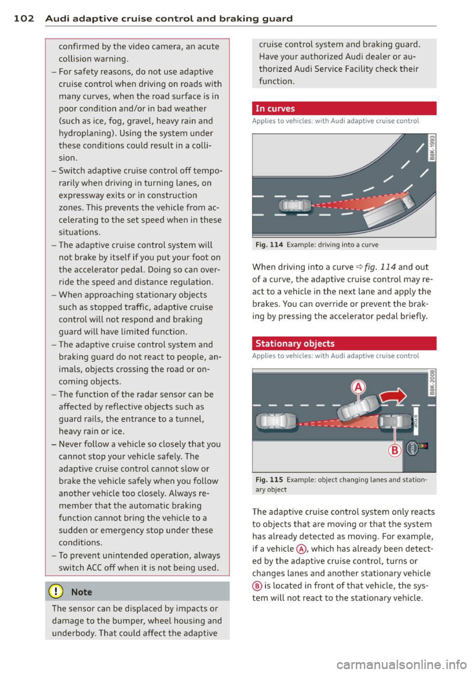 AUDI A4 2015 Owners Manual 102 Audi adaptive cruise control and braking guard
confirmed by the video camera, an acute
collision warning.
- For safety reasons, do not use adaptive
cruise control when drivi AUDI A4 2015 Owners Manual 102 Audi adaptive cruise control and braking guard
confirmed by the video camera, an acute
collision warning.
- For safety reasons, do not use adaptive
cruise control when drivi