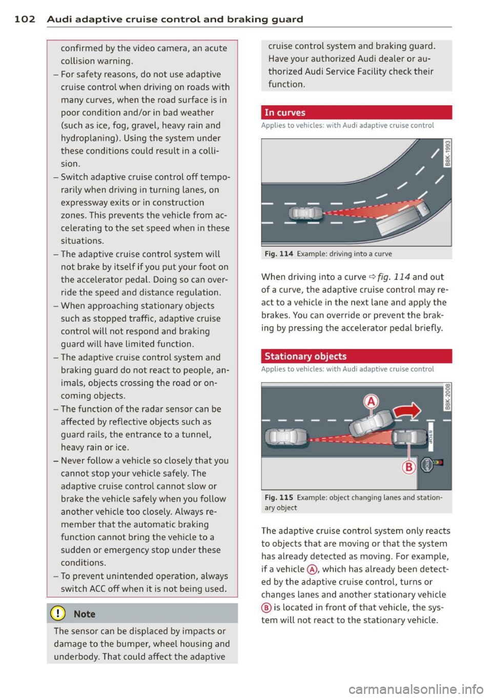 AUDI S4 2015  Owners Manual 102  Audi adaptive  cruise  control  and braking  guard 
confirmed  by the  video  camera,  an  acute 
collision  warning. 
- For  safety  reasons,  do not  use  adaptive 
cruise  control  when  drivi