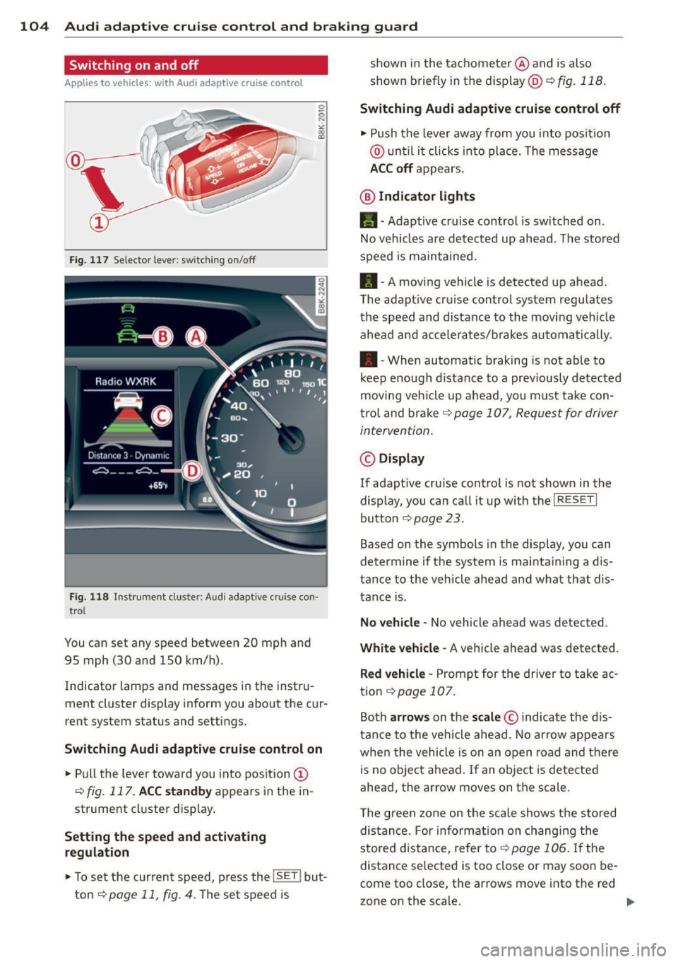AUDI A4 2015 Owners Manual 104 Audi adaptive cruise control and braking guard
Switching on and off
Applies to vehicles: with Audi adaptive cruise control
Fig. 117 Se lec tor lever: switching on/off
Fig. 118 Ins AUDI A4 2015 Owners Manual 104 Audi adaptive cruise control and braking guard
Switching on and off
Applies to vehicles: with Audi adaptive cruise control
Fig. 117 Se lec tor lever: switching on/off
Fig. 118 Ins
