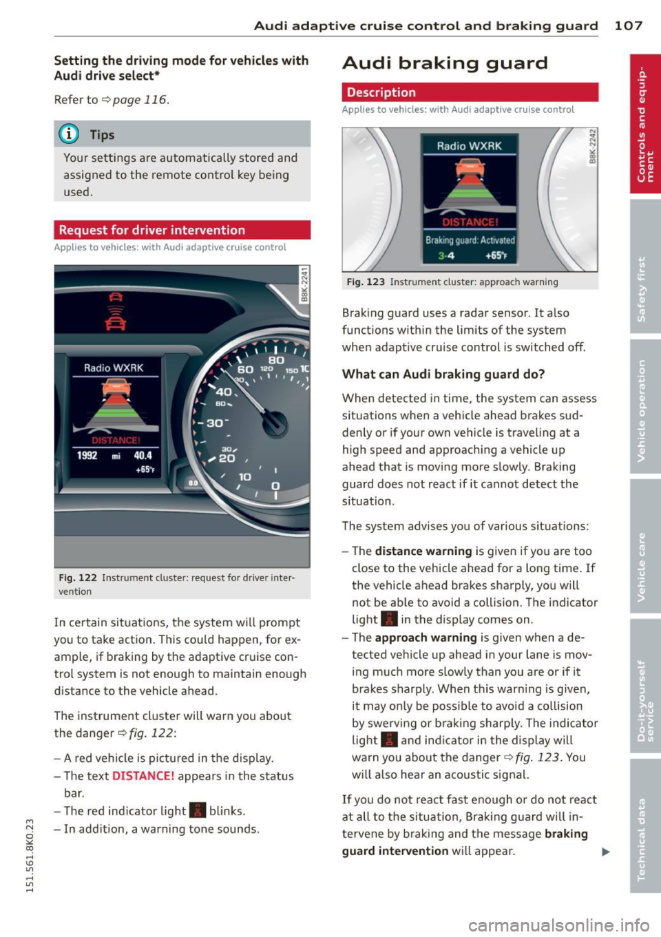 AUDI A4 2015 Owners Manual M N
~ co
rl I.O
" rl
" rl
Audi adaptive cruise control and braking guard 107
Setting the driving mode for vehicles with
Audi drive select*
Refer to <=> page 116.
(D Tips
Your AUDI A4 2015 Owners Manual M N
~ co
rl I.O
" rl
" rl
Audi adaptive cruise control and braking guard 107
Setting the driving mode for vehicles with
Audi drive select*
Refer to <=> page 116.
(D Tips
Your