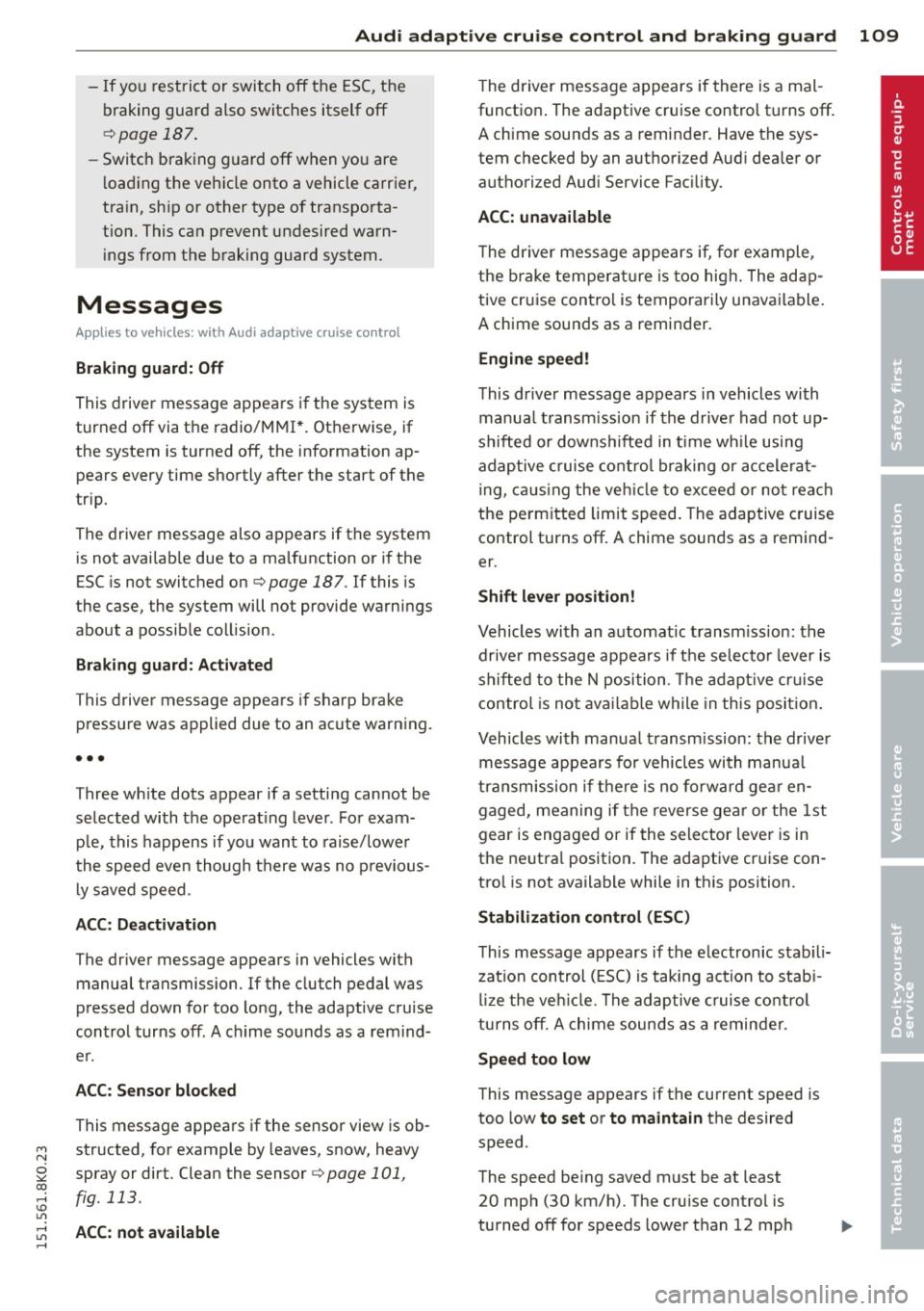AUDI A4 2015 Owners Manual "" N
0 ::.,: co ,...., \!) ..,.,
,...., ..,., ,....,
Audi adaptive cruise control and braking guard 109
-If you restrict or switch off the ESC, the
braking guard also switches its AUDI A4 2015 Owners Manual "" N
0 ::.,: co ,...., \!) ..,.,
,...., ..,., ,....,
Audi adaptive cruise control and braking guard 109
-If you restrict or switch off the ESC, the
braking guard also switches its
