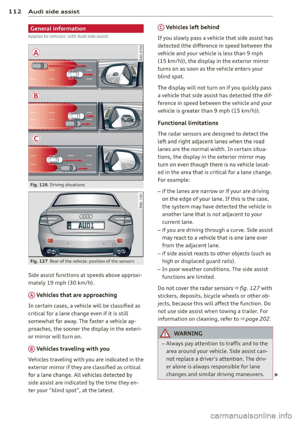 AUDI S4 2015  Owners Manual 112  Audi side  assist 
General  information 
App lies  to vehicles: with  Audi  side assist 
® 
© 
Fig.  126  Driving  s it u at ions 
AU Dr- l 
•  • 
Fig . 12 7  Rea r of  th e ve hicle: pos i