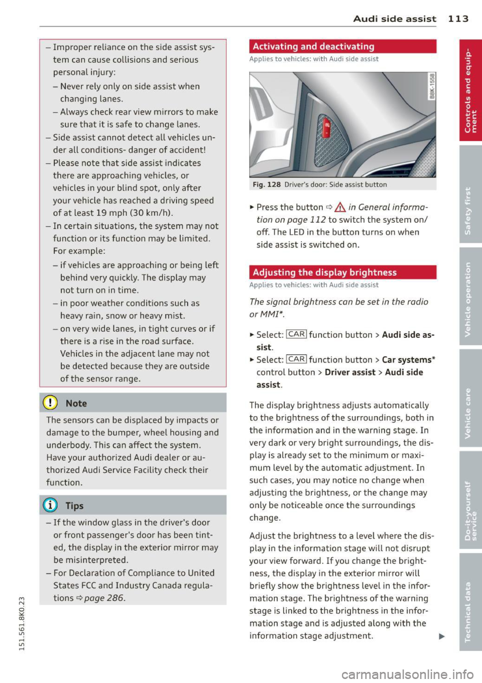 AUDI A4 2015 User Guide M N
~ co
rl I.O
" rl
" rl
-Improper reliance on the side assist sys
tem can cause collisions and serious
personal injury:
- Never rely only on side assist when
ch anging lanes AUDI A4 2015 User Guide M N
~ co
rl I.O
" rl
" rl
-Improper reliance on the side assist sys
tem can cause collisions and serious
personal injury:
- Never rely only on side assist when
ch anging lanes