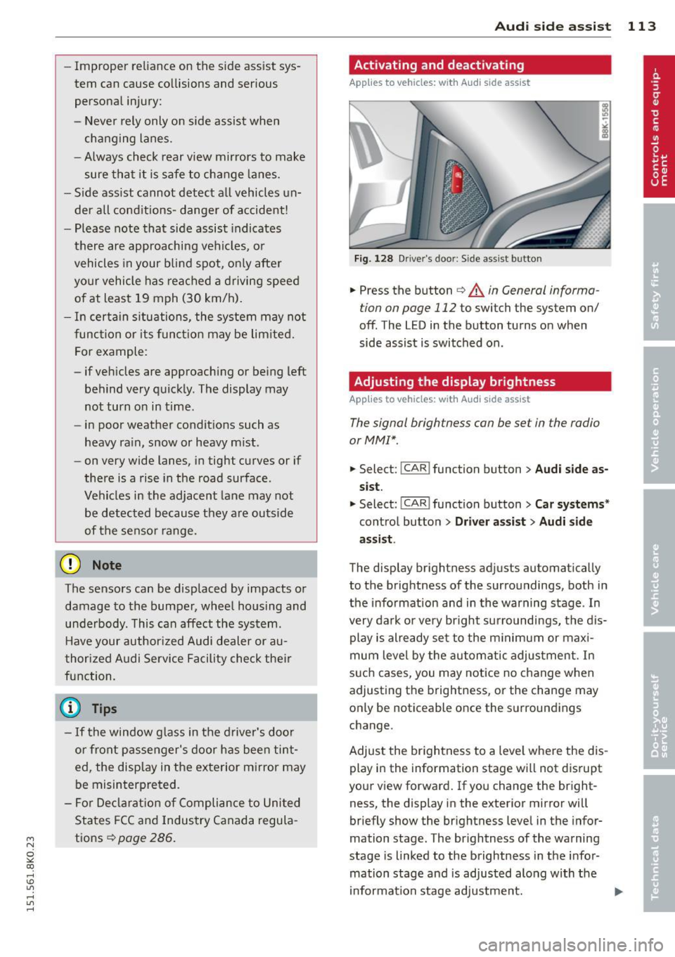 AUDI S4 2015  Owners Manual M N 
~ co 
rl I.O 
" rl 
" rl 
-Improper  reliance  on the  side assist  sys­
tem  can cause collisions  and serious 
personal  injury: 
- Never  rely  only  on  side assist  when 
ch anging  lanes