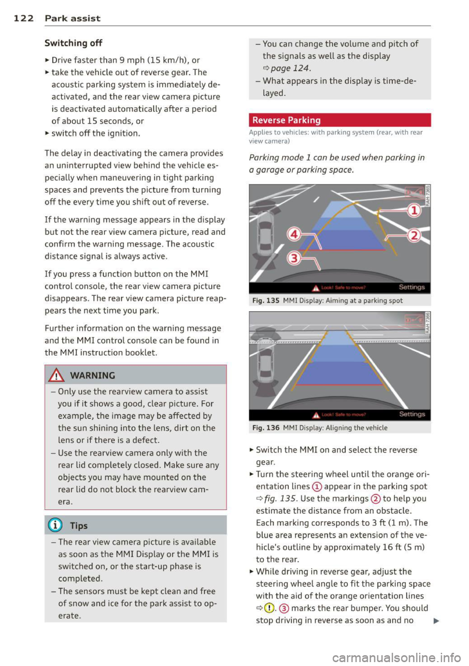 AUDI A4 2015 Owners Manual 122 Park ass is t
Sw it c hing off
.,. Drive faster than 9 mph (15 km/h), or
.,. take the vehicle out of reverse gear. The
acoustic parking system is immediately de
activate AUDI A4 2015 Owners Manual 122 Park ass is t
Sw it c hing off
.,. Drive faster than 9 mph (15 km/h), or
.,. take the vehicle out of reverse gear. The
acoustic parking system is immediately de
activate