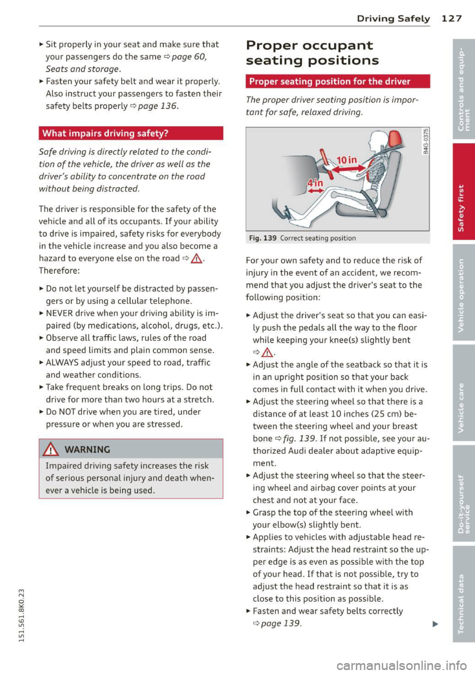 AUDI A4 2015 Owners Manual M N
~ co
rl I.O
" rl
" rl
.. Sit properly in your seat and make sure that
your passengers do the same
¢ page 60,
Seats and storage.
.. Fasten your safety belt and wear i AUDI A4 2015 Owners Manual M N
~ co
rl I.O
" rl
" rl
.. Sit properly in your seat and make sure that
your passengers do the same
¢ page 60,
Seats and storage.
.. Fasten your safety belt and wear i