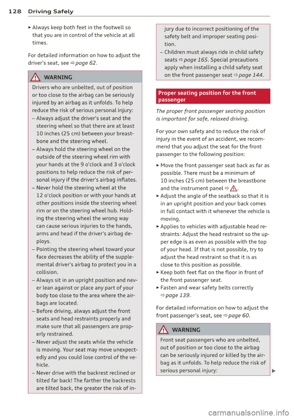 AUDI A4 2015 Owners Manual 128 Driving Safely
• Always keep both feet in the footwell so
that you are in control of the vehicle at all
times.
For detailed information on how to adjust the
drivers s AUDI A4 2015 Owners Manual 128 Driving Safely
• Always keep both feet in the footwell so
that you are in control of the vehicle at all
times.
For detailed information on how to adjust the
drivers s