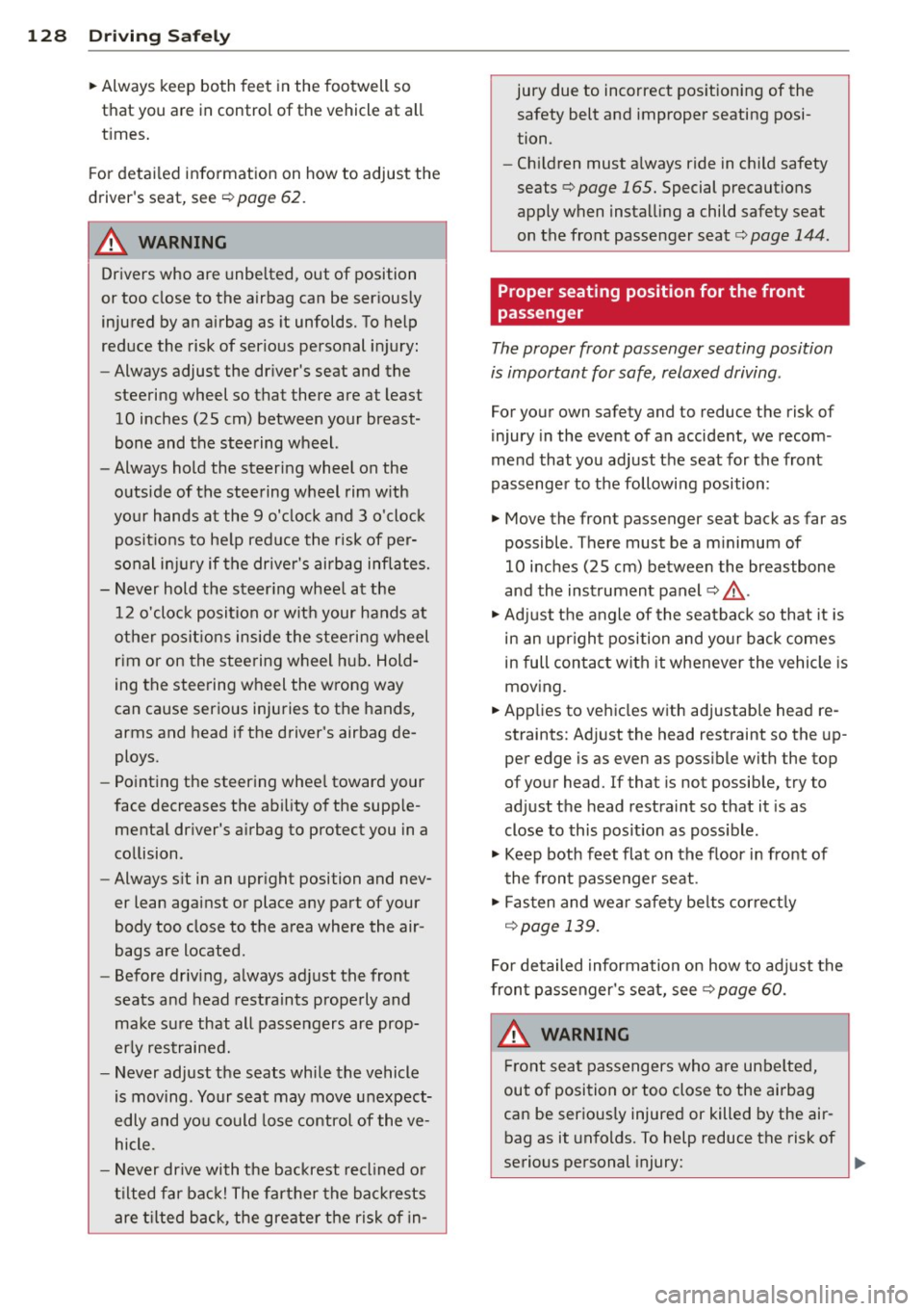 AUDI A4 2015  Owners Manual 128  Driving  Safely 
• Always  keep  both  feet in the  footwell  so 
that  you  are  in control  of the  vehicle  at  all 
times. 
For  detailed  information  on  how  to  adjust  the 
drivers  s