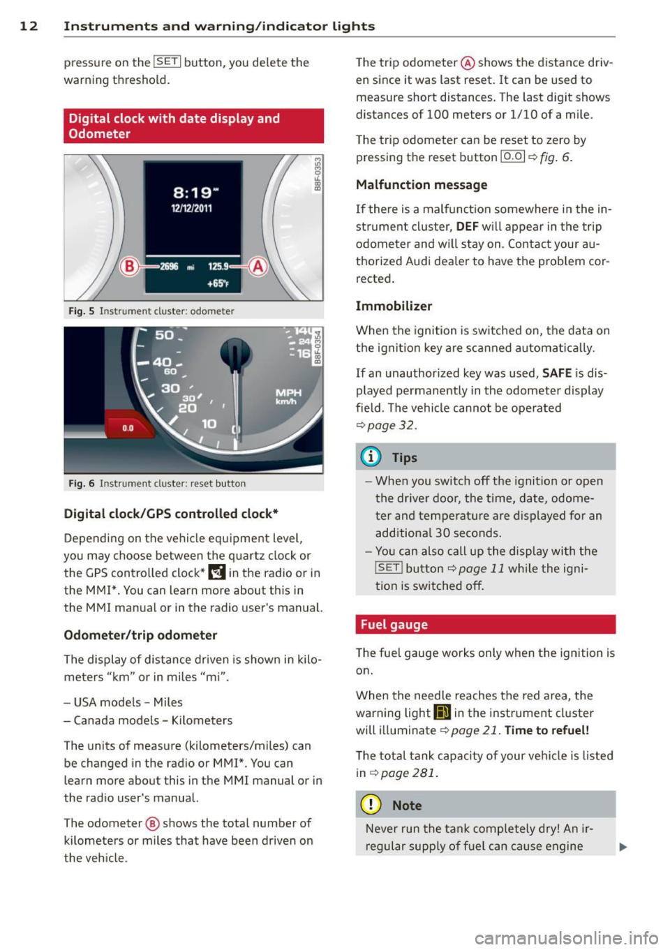 AUDI A4 2015  Owners Manual 12  Instruments and  warning/indicator  lights 
pressure  on  the ISETI button,  you  delete  the 
warning  threshold. 
Digital  clock with  date  display  and 
Odometer 
Fig.  5 Instrument  cluster: 