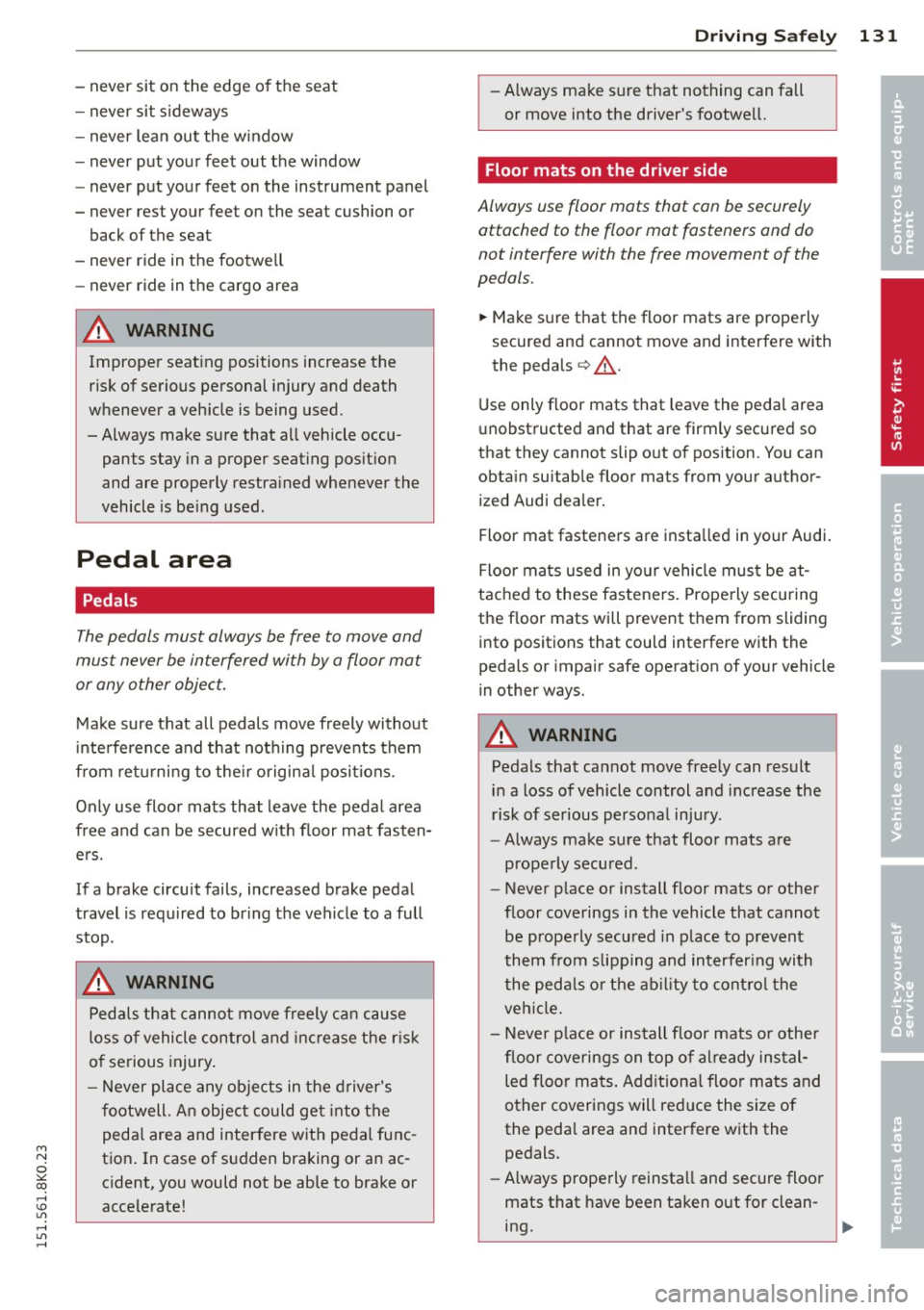 AUDI A4 2015 Owners Manual " N
0 ::.,: co ,...., \!) ..,.,
,...., ..,., ,....,
-never sit on the edge of the seat
- never sit sideways
- never lean out the w indow
- never put your feet out the window
AUDI A4 2015 Owners Manual " N
0 ::.,: co ,...., \!) ..,.,
,...., ..,., ,....,
-never sit on the edge of the seat
- never sit sideways
- never lean out the w indow
- never put your feet out the window
