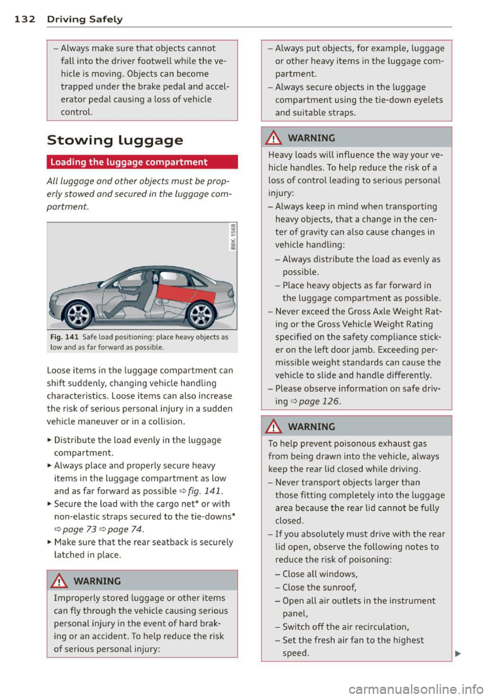 AUDI A4 2015 Owners Manual 132 Driving Safel y
-Always make sure that objects cannot
fall into the driver footwe ll wh ile the veÂ
hicle is moving. Objects can become
trapped under the brake pedal and AUDI A4 2015 Owners Manual 132 Driving Safel y
-Always make sure that objects cannot
fall into the driver footwe ll wh ile the veÂ
hicle is moving. Objects can become
trapped under the brake pedal and
