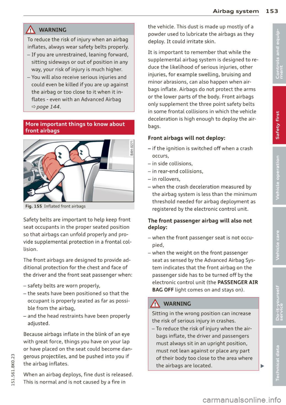 AUDI A4 2015 Owners Manual _& WARNING
To reduce the risk of injury when an airbag
inflates, a lways wear safety belts properly.
- If you are unrestrained, lean ing forward,
sitting sideways or out of po AUDI A4 2015 Owners Manual _& WARNING
To reduce the risk of injury when an airbag
inflates, a lways wear safety belts properly.
- If you are unrestrained, lean ing forward,
sitting sideways or out of po