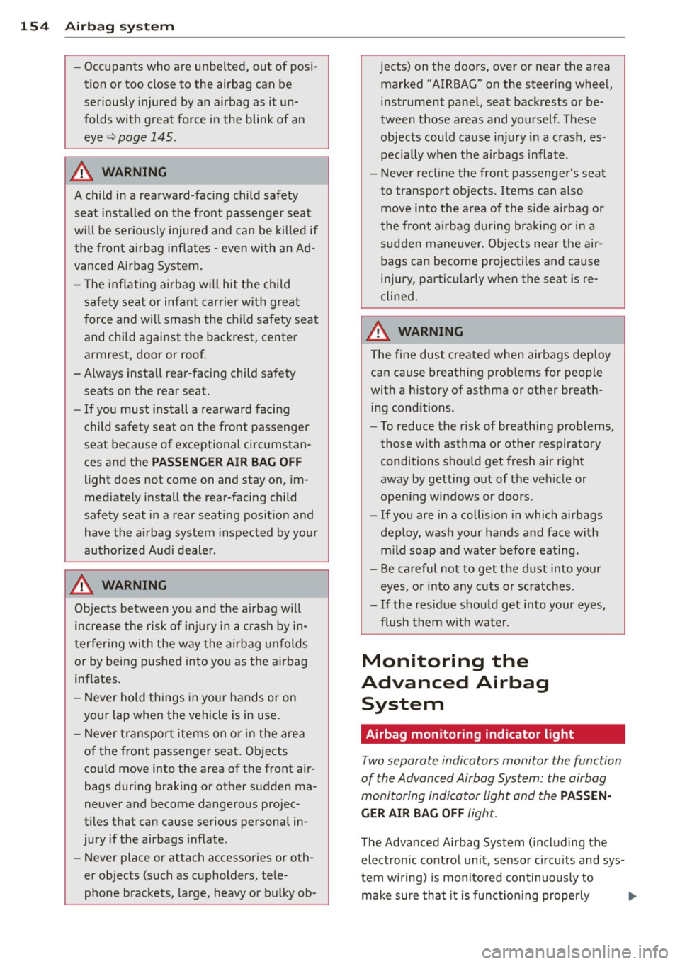 AUDI A4 2015 Owners Manual 154 Airbag sys te m
- Occupants who are unbelte d, ou t of p osi
t ion or too close to the air bag can be
seriously injured by an airbag as it un
folds wi th grea t force i AUDI A4 2015 Owners Manual 154 Airbag sys te m
- Occupants who are unbelte d, ou t of p osi
t ion or too close to the air bag can be
seriously injured by an airbag as it un
folds wi th grea t force i