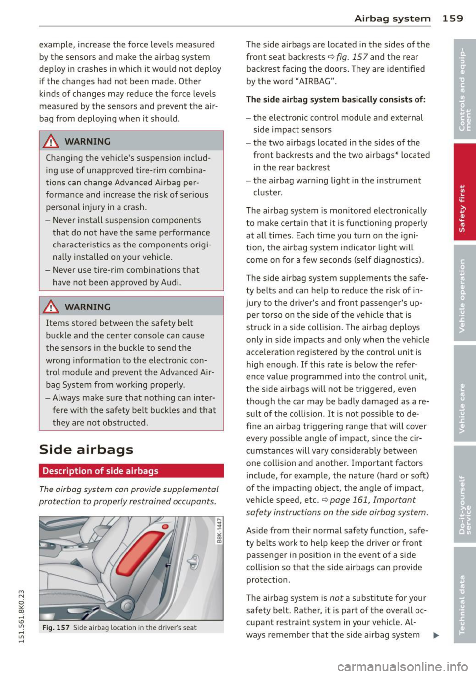 AUDI A4 2015 Owners Guide M N
~ co
rl I.O
" rl
" rl
example, increase the force levels measured
by the sensors and make the airbag system
deploy in crashes in which it wo uld not deploy
if the chan AUDI A4 2015 Owners Guide M N
~ co
rl I.O
" rl
" rl
example, increase the force levels measured
by the sensors and make the airbag system
deploy in crashes in which it wo uld not deploy
if the chan