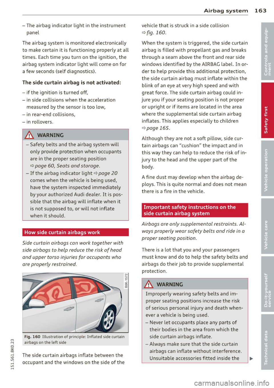 AUDI A4 2015 Owners Guide M N
~ co
rl I.O
" rl
" rl
-The airbag indicator light in the instrument
pane l
The airbag system is monito red ele ct ro ni ca lly
t o make certain it is f unct ion ing proper AUDI A4 2015 Owners Guide M N
~ co
rl I.O
" rl
" rl
-The airbag indicator light in the instrument
pane l
The airbag system is monito red ele ct ro ni ca lly
t o make certain it is f unct ion ing proper