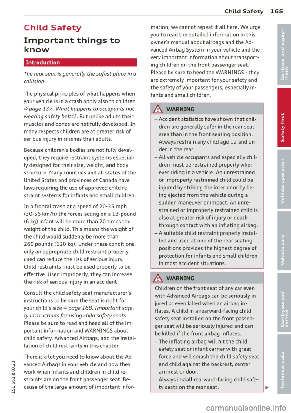 AUDI A4 2015 Owners Manual "" N
0 ::.,: co ,...., \!) 1.1"1 ,...., 1.1"1 ,....,
Child Safety
Important things to know
Introduction
The rear seat is generally the safest place in a
collision .
The physical princ AUDI A4 2015 Owners Manual "" N
0 ::.,: co ,...., \!) 1.1"1 ,...., 1.1"1 ,....,
Child Safety
Important things to know
Introduction
The rear seat is generally the safest place in a
collision .
The physical princ
