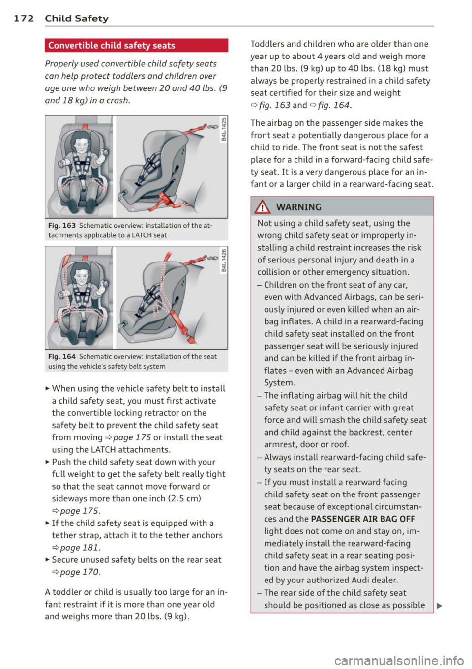 AUDI A4 2015 Owners Manual 172 Child Safety
Convertible child safety seats
Properly used convertible child safety seats
can help protect toddlers and children over
age one who weigh between
20 and 40 lbs. ( AUDI A4 2015 Owners Manual 172 Child Safety
Convertible child safety seats
Properly used convertible child safety seats
can help protect toddlers and children over
age one who weigh between
20 and 40 lbs. (