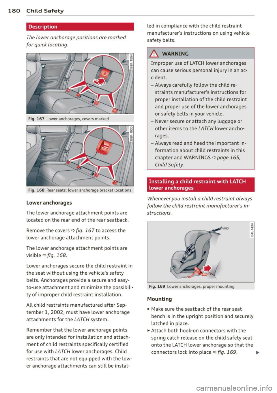 AUDI A4 2015 Owners Manual 180 Child Safet y
Description
The lower anchorage positions are marked
for quick locating .
Fig. 167 Lower a nch orages, covers marke d
Fig. 168 Rear sea ts: towe r an ch orage b racke t AUDI A4 2015 Owners Manual 180 Child Safet y
Description
The lower anchorage positions are marked
for quick locating .
Fig. 167 Lower a nch orages, covers marke d
Fig. 168 Rear sea ts: towe r an ch orage b racke t