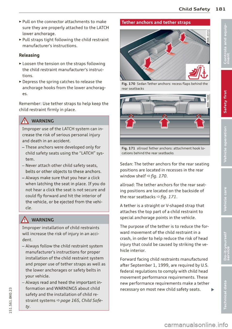 AUDI A4 2015 Owners Manual M N
~ co
rl I.O
" rl
" rl
.. Pull on the connector attachments to make
sure they are properly attached to the LATCH
lower anchorage .
.. Pull straps tight following the c AUDI A4 2015 Owners Manual M N
~ co
rl I.O
" rl
" rl
.. Pull on the connector attachments to make
sure they are properly attached to the LATCH
lower anchorage .
.. Pull straps tight following the c