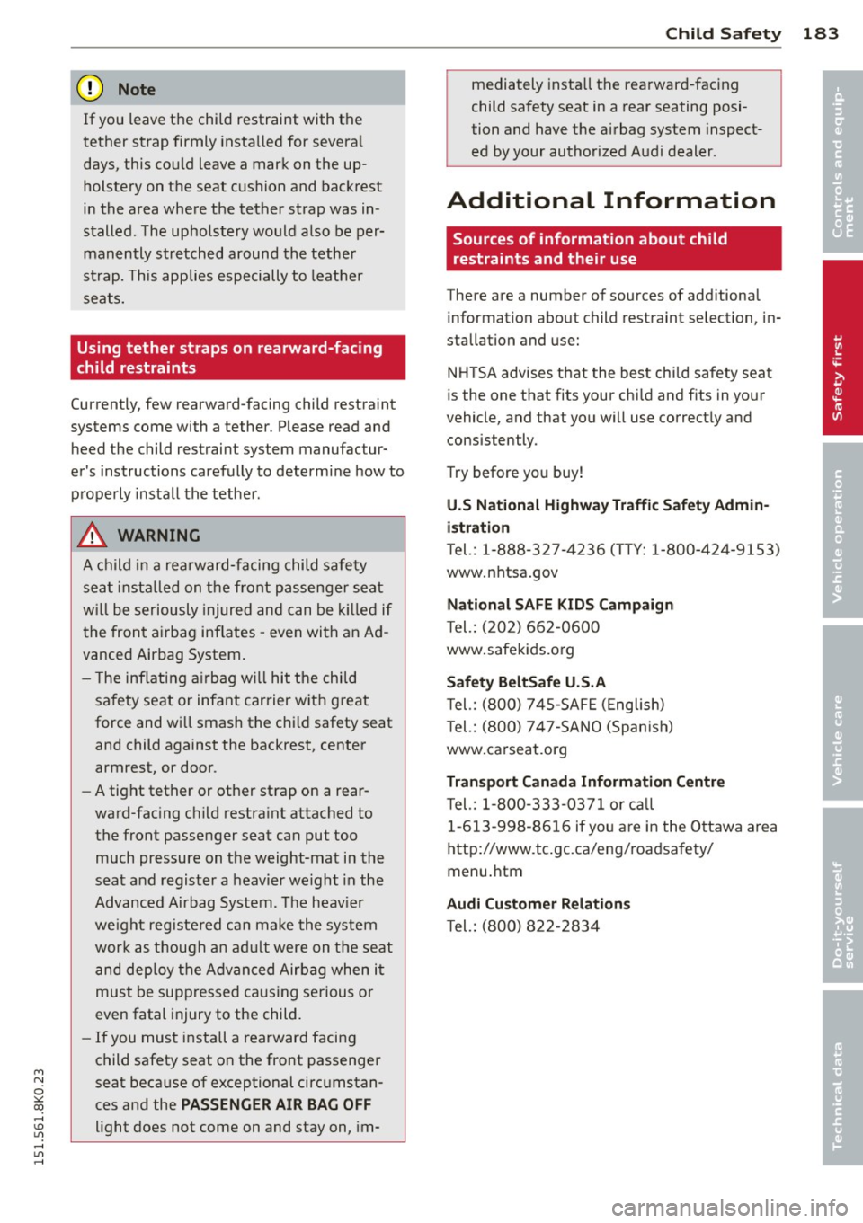AUDI A4 2015 Owners Manual ,...,
N
0 ::.,: co ,...., \!) 1.11 ,...., 1.11 ,....,
(D Note
If you leave the child restraint with the
tether strap firmly installed for severa l
days, this cou ld leave a mark on AUDI A4 2015 Owners Manual ,...,
N
0 ::.,: co ,...., \!) 1.11 ,...., 1.11 ,....,
(D Note
If you leave the child restraint with the
tether strap firmly installed for severa l
days, this cou ld leave a mark on