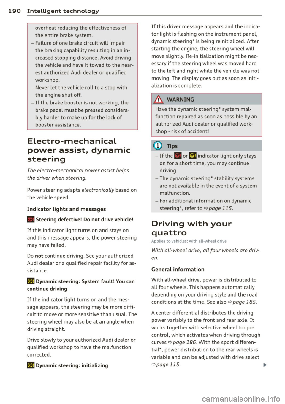 AUDI A4 2015 Owners Manual 190 Intelligent technology
overheat re ducin g the effectiveness of
the ent ire brake system.
- Failure of one brake circuit will impair
the braking capability resulting in an in
AUDI A4 2015 Owners Manual 190 Intelligent technology
overheat re ducin g the effectiveness of
the ent ire brake system.
- Failure of one brake circuit will impair
the braking capability resulting in an in