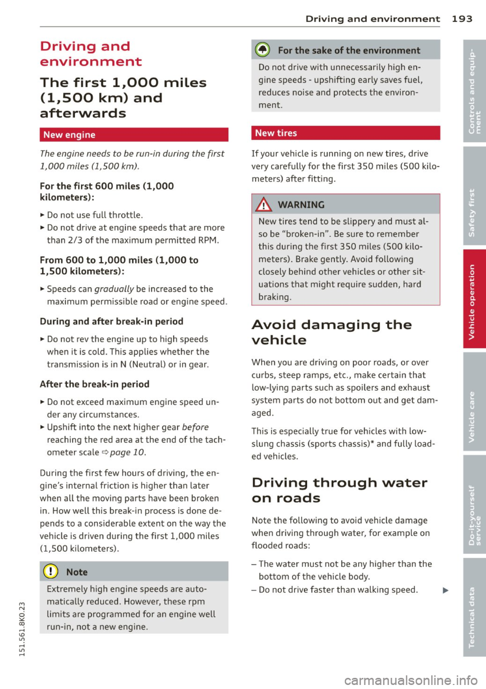 AUDI A4 2015 Workshop Manual "" N
0 ::.,: co ,...., \!) 1.11 ,...., 1.11 ,....,
Driving and
environment
The first 1
1000
miles
(11500 km) and
afterwards
New engine
The engine needs to be run-in during the firs AUDI A4 2015 Workshop Manual "" N
0 ::.,: co ,...., \!) 1.11 ,...., 1.11 ,....,
Driving and
environment
The first 1
1000
miles
(11500 km) and
afterwards
New engine
The engine needs to be run-in during the firs