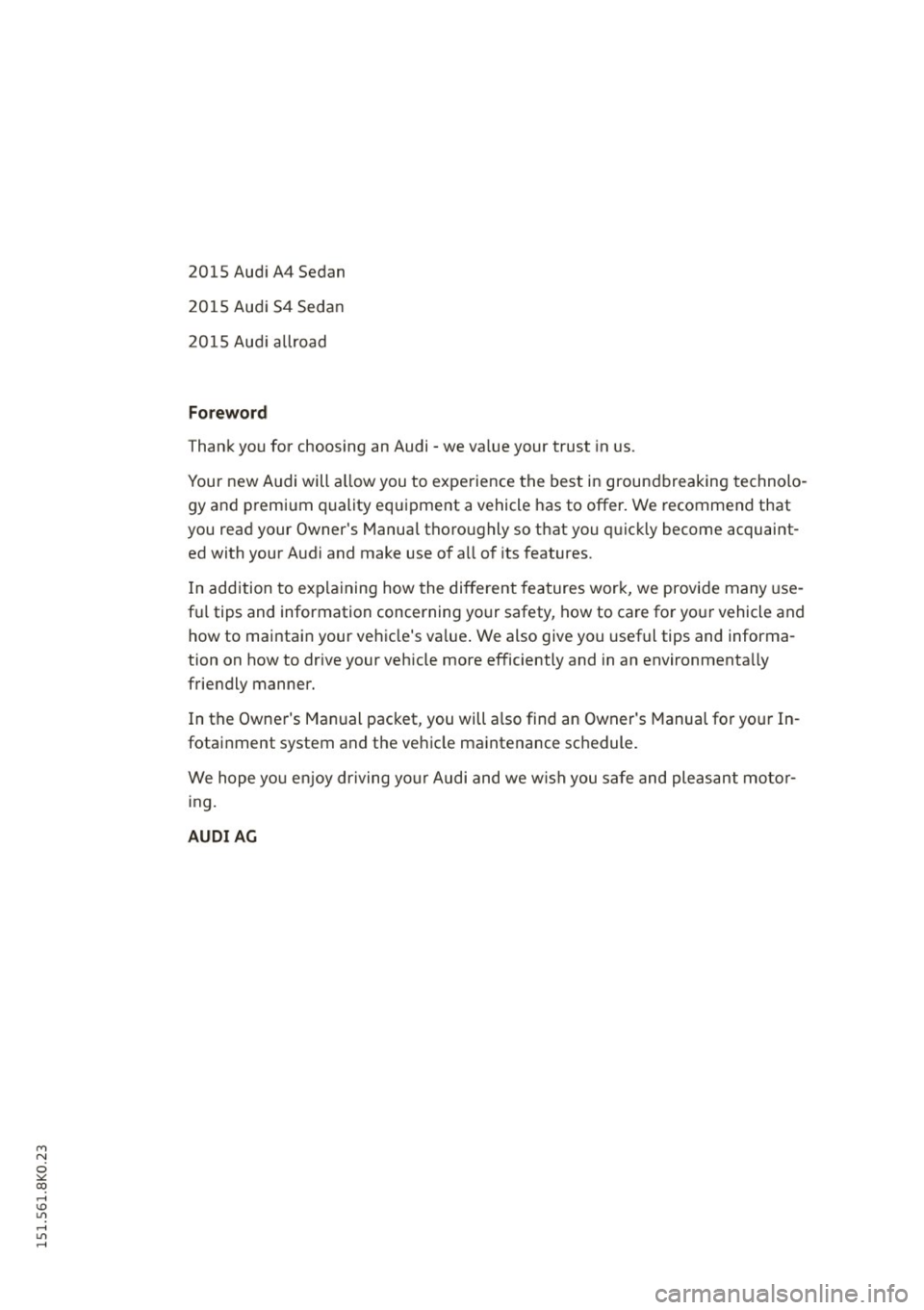 AUDI A4 2015 Owners Manual "" N
0 ::.,: co ,...., \!) 1.1"1 ,...., 1.1"1 ,....,
2015 Audi A4 Sedan
2015 Audi 54 Sedan
2015 Audi allroad
Foreword
Thank you for choosing an Audi -we va lue your trust in us.
You AUDI A4 2015 Owners Manual "" N
0 ::.,: co ,...., \!) 1.1"1 ,...., 1.1"1 ,....,
2015 Audi A4 Sedan
2015 Audi 54 Sedan
2015 Audi allroad
Foreword
Thank you for choosing an Audi -we va lue your trust in us.
You