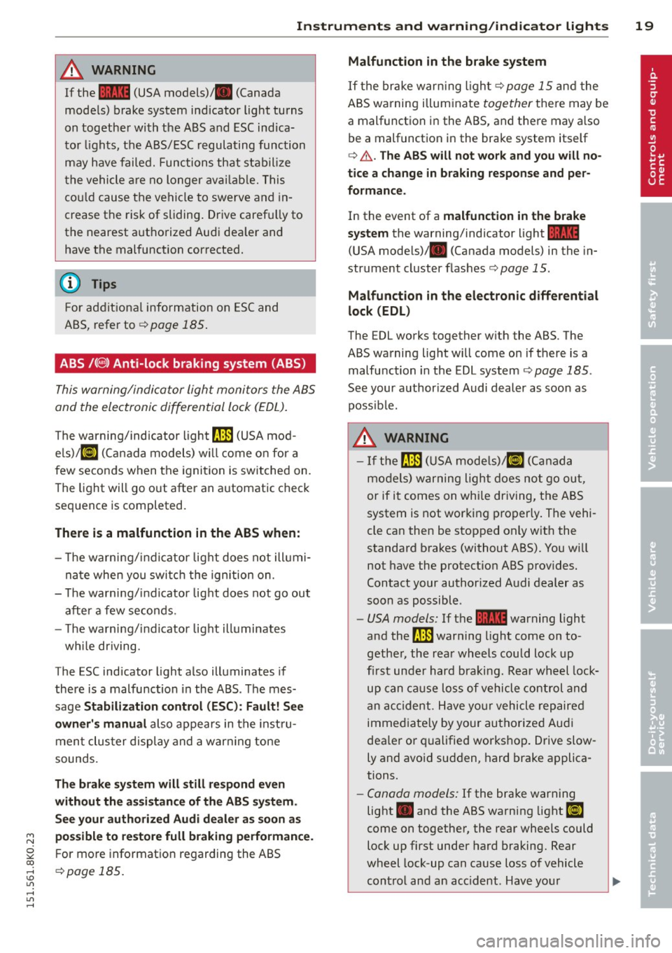 AUDI S4 2015 Owners Manual "" N
0 ::.,: co ,...., \!) 1.1"1 ,...., 1.1"1 ,....,
Instrument s and warnin g/indic ator ligh ts 19
A WARNING ,~ ~
If the ~ (USA models)/ . (Canada
models) brake system indicator light AUDI S4 2015 Owners Manual "" N
0 ::.,: co ,...., \!) 1.1"1 ,...., 1.1"1 ,....,
Instrument s and warnin g/indic ator ligh ts 19
A WARNING ,~ ~
If the ~ (USA models)/ . (Canada
models) brake system indicator light