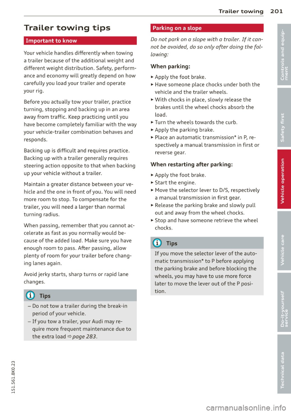 AUDI A4 2015 Owners Manual Trailer towing tips
Important to know
Your vehicle hand les different ly when tow ing
a trailer because o f the addit ional weight and
d iffe ren t weight distribution . Safety, pe rfo AUDI A4 2015 Owners Manual Trailer towing tips
Important to know
Your vehicle hand les different ly when tow ing
a trailer because o f the addit ional weight and
d iffe ren t weight distribution . Safety, pe rfo