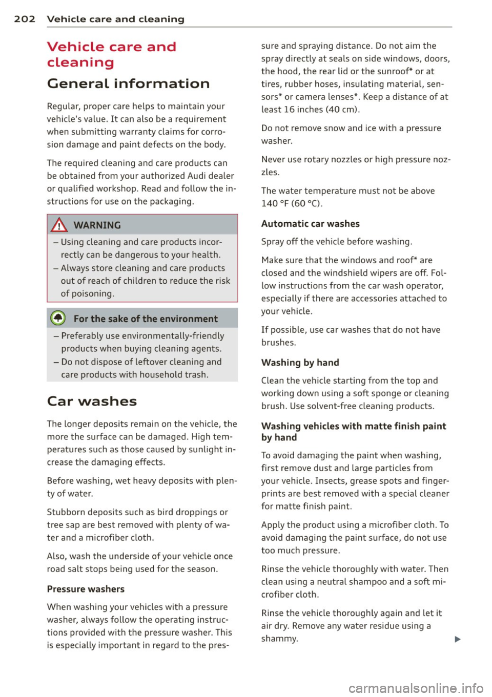AUDI A4 2015 Owners Manual 202 Vehicle care and cleaning
Vehicle care and
cleaning
General information
Regular, proper care helps to maintain your
ve hicle s value. It can also be a requirement
when subm itti AUDI A4 2015 Owners Manual 202 Vehicle care and cleaning
Vehicle care and
cleaning
General information
Regular, proper care helps to maintain your
ve hicle s value. It can also be a requirement
when subm itti