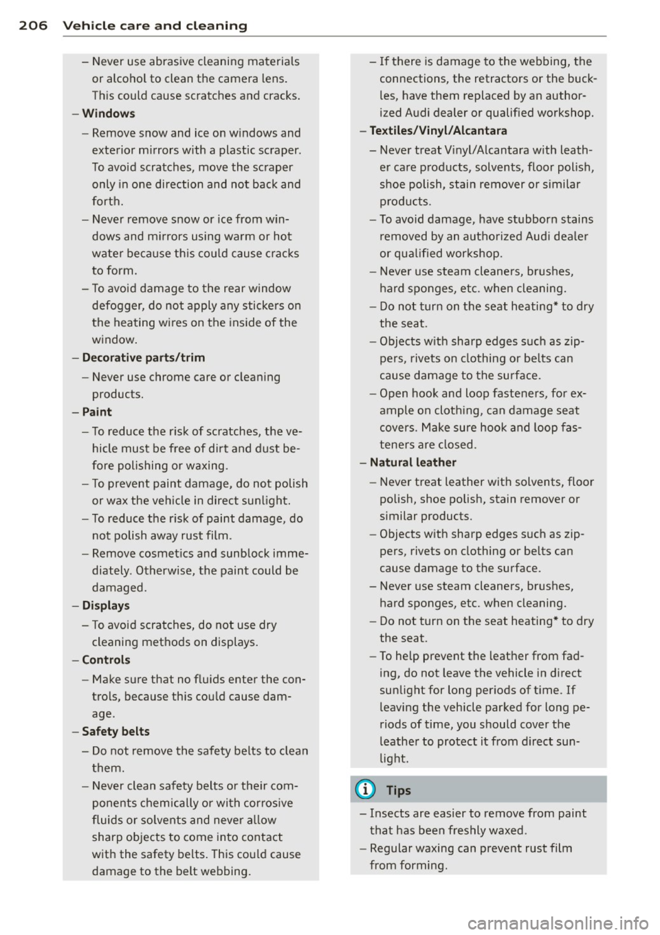 AUDI S4 2015  Owners Manual 206  Vehicle care and cleaning 
- Never  use  abrasive  cleaning  materials 
or  alcohol  to clean  the  camera  lens. 
Th is could  cause  scratches  and  cracks. 
-Windows 
- Remove  snow  and  ice 