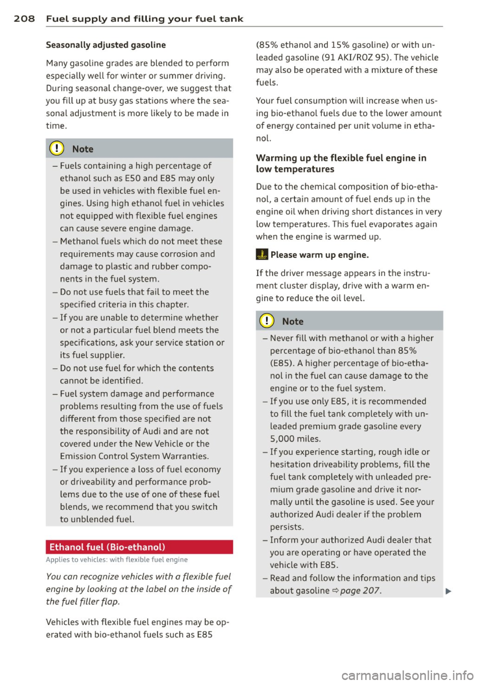 AUDI A4 2015 Repair Manual 208 Fuel supply and filling your fuel tank
Seasonally adjusted gasoline
Many gasoline grades are blended to perform
especially well for winter or summer driving. During season AUDI A4 2015 Repair Manual 208 Fuel supply and filling your fuel tank
Seasonally adjusted gasoline
Many gasoline grades are blended to perform
especially well for winter or summer driving. During season